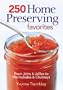 250 Home Preserving Favorites: From Jams and Jellies to Marmalades and Chutneys