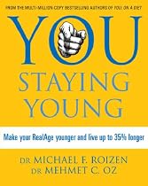 You: Staying Young: Make Your Real Age Younger and Live Up to 35 Percent Longer