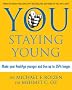 You: Staying Young: Make Your RealAge Younger and Live Up to 35% Longer: Make Your Real Age Younger and Live Up to 35 Percent Longer