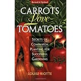 Carrots Love Tomatoes: Secrets of Companion Planting for Successful Gardening ~ Louise Riotte