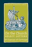 On the Church: Select Letters (Popular Patristics Series)