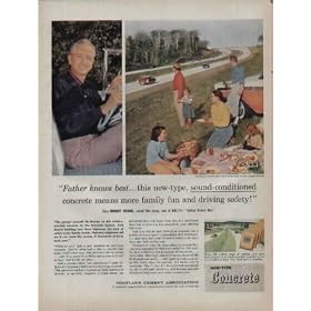 For the Interstate Highway System, "Father knows best ... this new-type, sound-conditioned concrete means more family fun and driving safety!" Says ROBERT YOUNG, noted file actor, star of NBC-TV's "Father Knows Best." ..... 1958 Portland Cement Association Ad, A4195.