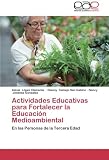 Actividades Educativas para Fortalecer la Educación Medioambiental: En las Personas de la Tercera Edad (Spanish Edition)