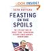 Feasting on the Spoils: The Life and Times of Randy "Duke" Cunningham, History's Most Corrupt Congressman