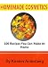 Homemade Cosmetics: Over 100 Recipes You Can Make at Home Homemade Cosmetics: Over 100 Recipes You Can Make at Home