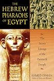 The Hebrew Pharaohs of Egypt: The Secret Lineage of the Patriarch Joseph