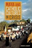 Maya and Catholic Cultures in Crisis