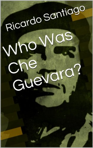 Who Was Che Guevara?