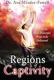 Regions of Captivity: One of the Most Powerful Ways to Be Delivered