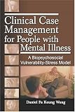 Clinical Case Management for People with Mental Illness
 A Biopsychosocial Vulnerability-stress Model (Haworth Social Work in Health Care),
Daniel Fu Keung Wong