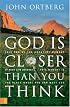 God Is Closer Than You Think: This Can Be the Greatest Moment of Your Life Because This Moment Is the Place Where You Can Meet God