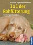 1 x 1 der Rohf�tterung: Hunde artgerecht ern�hren mit BARF