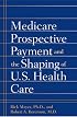 Medicare Prospective Payment and the Shaping of U.S. Health Care