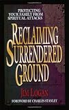 Reclaiming Surrendered Ground: Protecting Your Family from Spiritual Attacks