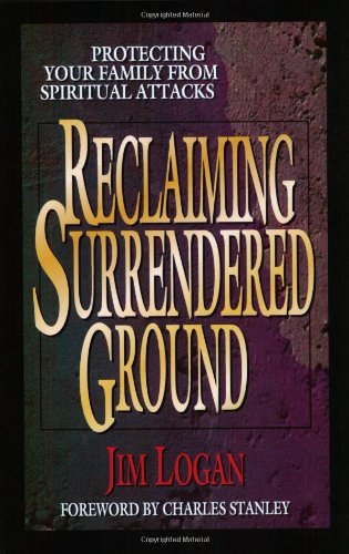 Reclaiming Surrendered Ground: Protecting Your Family from Spiritual Attacks