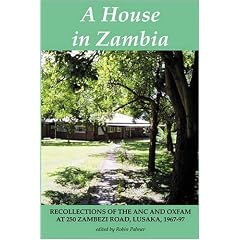 A House in Zambia: Recollections of the Anc and Oxfam at 250 Zambezi Road, Lusaka, 1967-97