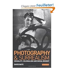 Photography and Surrealism: Sexuality, Colonialism and Social Dissent