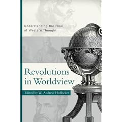 Revolutions in Worldview: Understanding the Flow of Western Thought