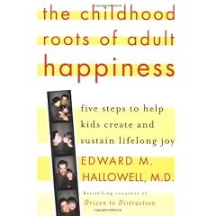 The Childhood Roots of Adult Happiness: Five Steps to Help Kids Create and Sustain Lifelong Joy