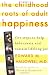 Books : The Childhood Roots of Adult Happiness: Five Steps to Help Kids Create and Sustain Lifelong Joy