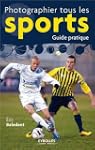 PHOTOGRAPHIER TOUS LES SPORTS, GUIDE...