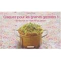 Craquez pour les graines germ�es ! : 30 recettes de l'ap�ritif au dessert