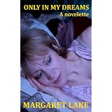 Only In My Dreamsby Margaret Lake