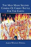 The Man Made Second Coming Of Christ Battle For The Earth