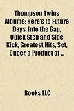 Thompson Twins Albums: Here's to Future Days, Into the Gap, Quick Step and Side Kick, Greatest Hits, Set, Queer, a Product of ...-