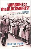 Hurrah for the Blackshirts!: Fascists and Fascism in Britain Between the Wars