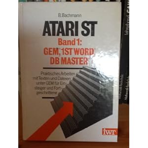 ATARI ST II. 1st WORD plus, 1st MAIL, ST Aided Design. Praktische Formen der Textgestaltung und Grap