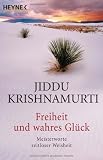 Freiheit und wahres Gl&uuml;ck: Meisterworte zeitloser Weisheit - Jiddu Krishnamurti