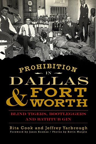 Prohibition in Dallas and Fort Worth: Blind Tigers, Bootleggers and Bathtub Gin (American Palate)