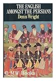 The English amongst the Persians during the Qajar period, 1787-1921