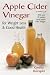 Apple Cider Vinegar for Weight Loss and Good Health