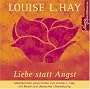 Liebe statt Angst. CD: Meditationen gesprochen von Louise L. Hay, mit Musik und deutscher �bersetzung