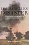 The Dardanelles Disaster: Winston Churchill's Greatest Failure