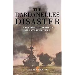 The Dardanelles Disaster: Winston Churchill's Greatest Defeat