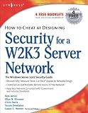 How to Cheat at Designing Security for a Windows Server 2003 Network: The Windows Server 2003 Security Guide