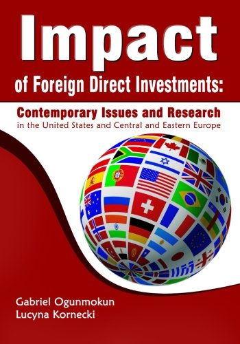 Impact of Foreign Direct Investments: Contemporary Issues and Research in the United States and Central and Eastern Europe