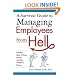 A Survival Guide to Managing Employees from Hell: Handling Idiots, Whiners, Slackers, and Other Workplace Demons
