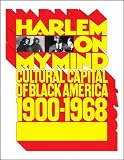 HARLEM ON MY MIND: Cultural Capital of Black America, 1900-1968