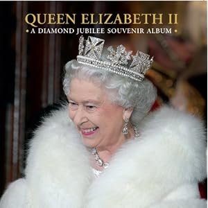 Queen Elizabeth II: A Diamond Jubilee Souvenir Album Queen Elizabeth II: A Diamond Jubilee Souvenir Album