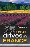 Frommers 25 Great Drives in France   [FROMMER 25 GRT DRIVES IN FR-9E] [Paperback]
