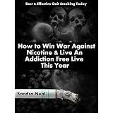 Best & Effective Quit Smoking Today: How to Win War Against Nicotine & Live An Addiction Free Live This Year [Exclusive Edition]