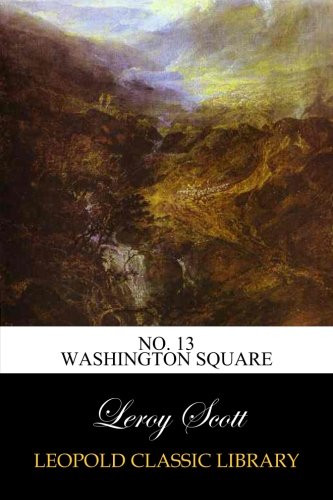 No. 13 Washington Square, by Leroy Scott