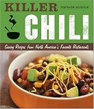 Killer Chili: Savory Recipes from North America's Favorite Chilli Restaurants