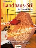 Nhen im Landhaus-Stil fr Haus und Garten: Tischdekorationen, Sitzkissen, Bettwsche, Kissen und Accessoires