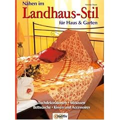 N�hen im Landhaus-Stil f�r Haus und Garten: Tischdekorationen, Sitzkissen, Bettw�sche, Kissen und Accessoires