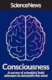 Consciousness: A Survey of Scientists' Bold Attempts to Demystify the Mind